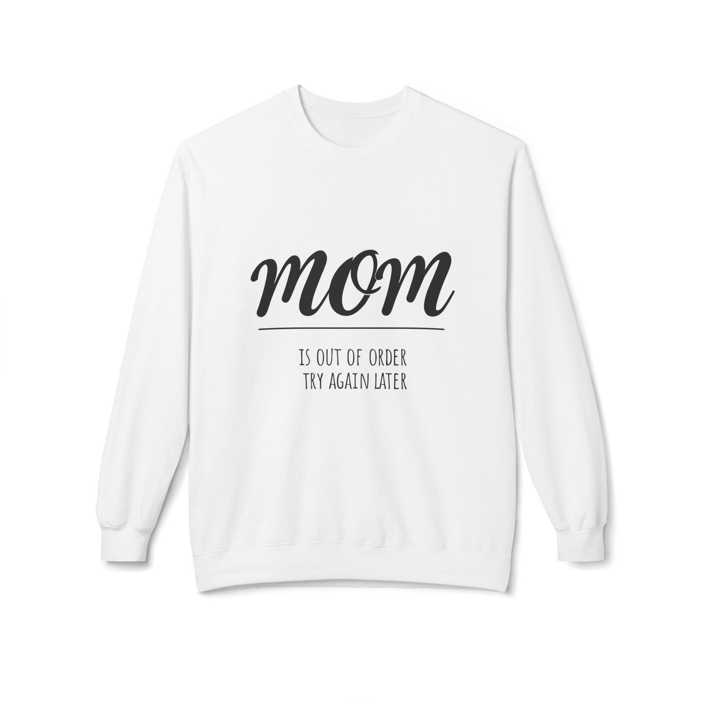 Funny Mom Sweatshirt - "Mom is Out of Order, Try Again Later" - Cozy Fleece Crewneck for Moms