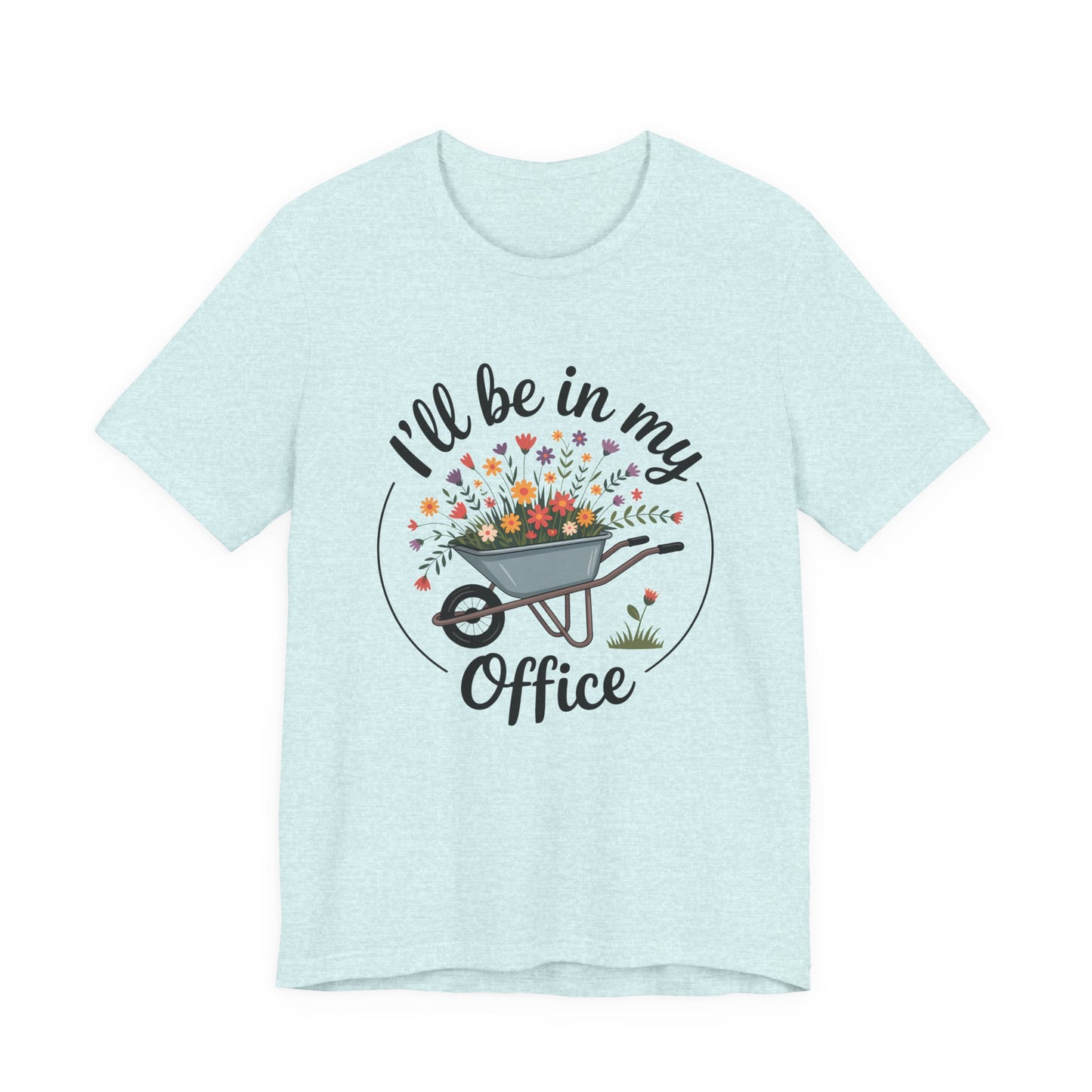 I'll Be In My Office Garden Tee — Wheelbarrow Floral Gardening T‑Shirt