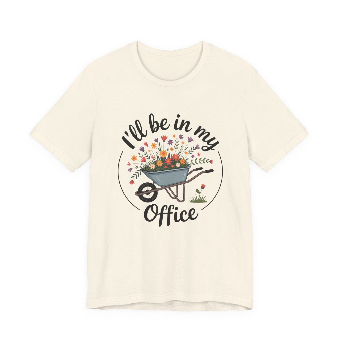 I'll Be In My Office Garden Tee — Wheelbarrow Floral Gardening T‑Shirt