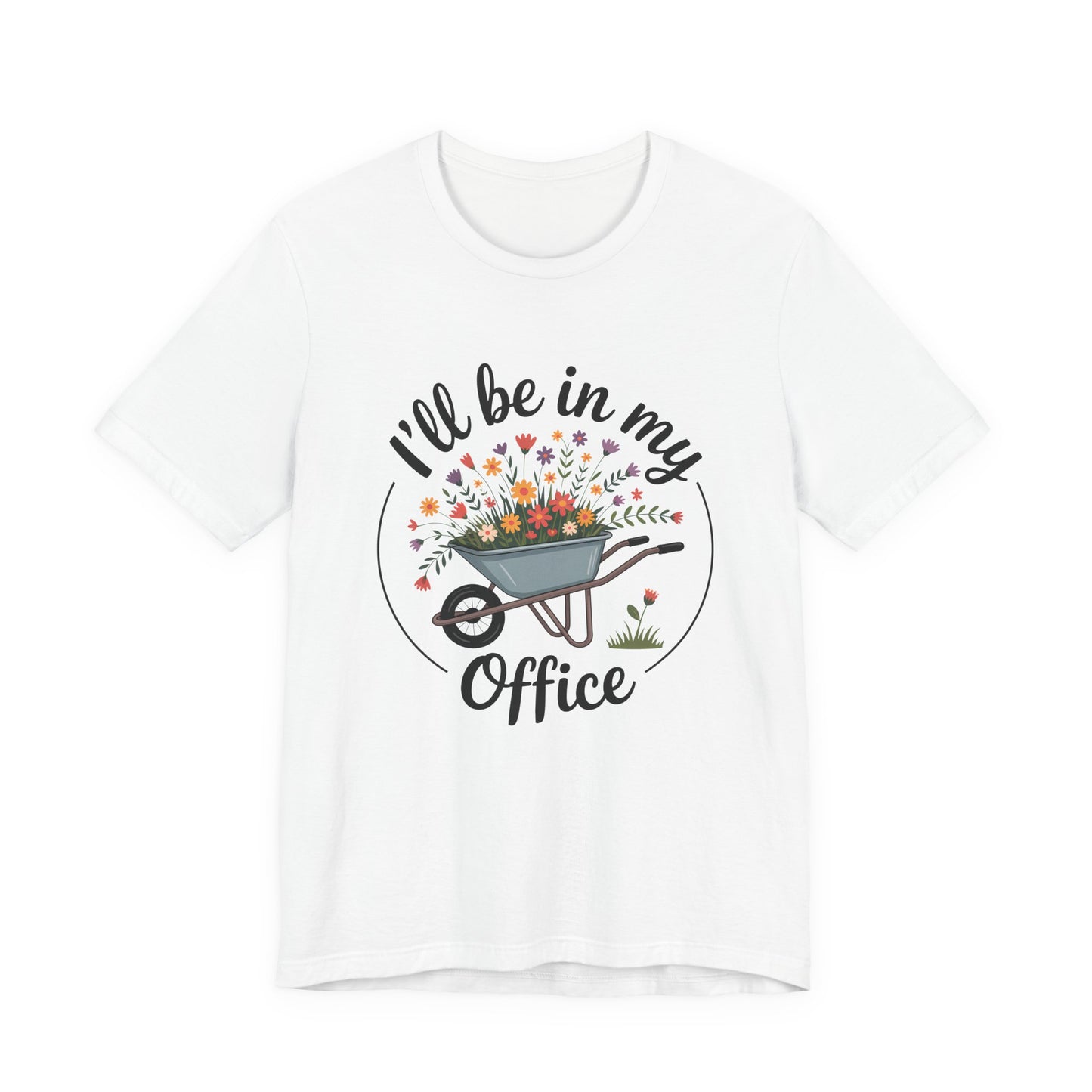 I'll Be In My Office Garden Tee — Wheelbarrow Floral Gardening T‑Shirt