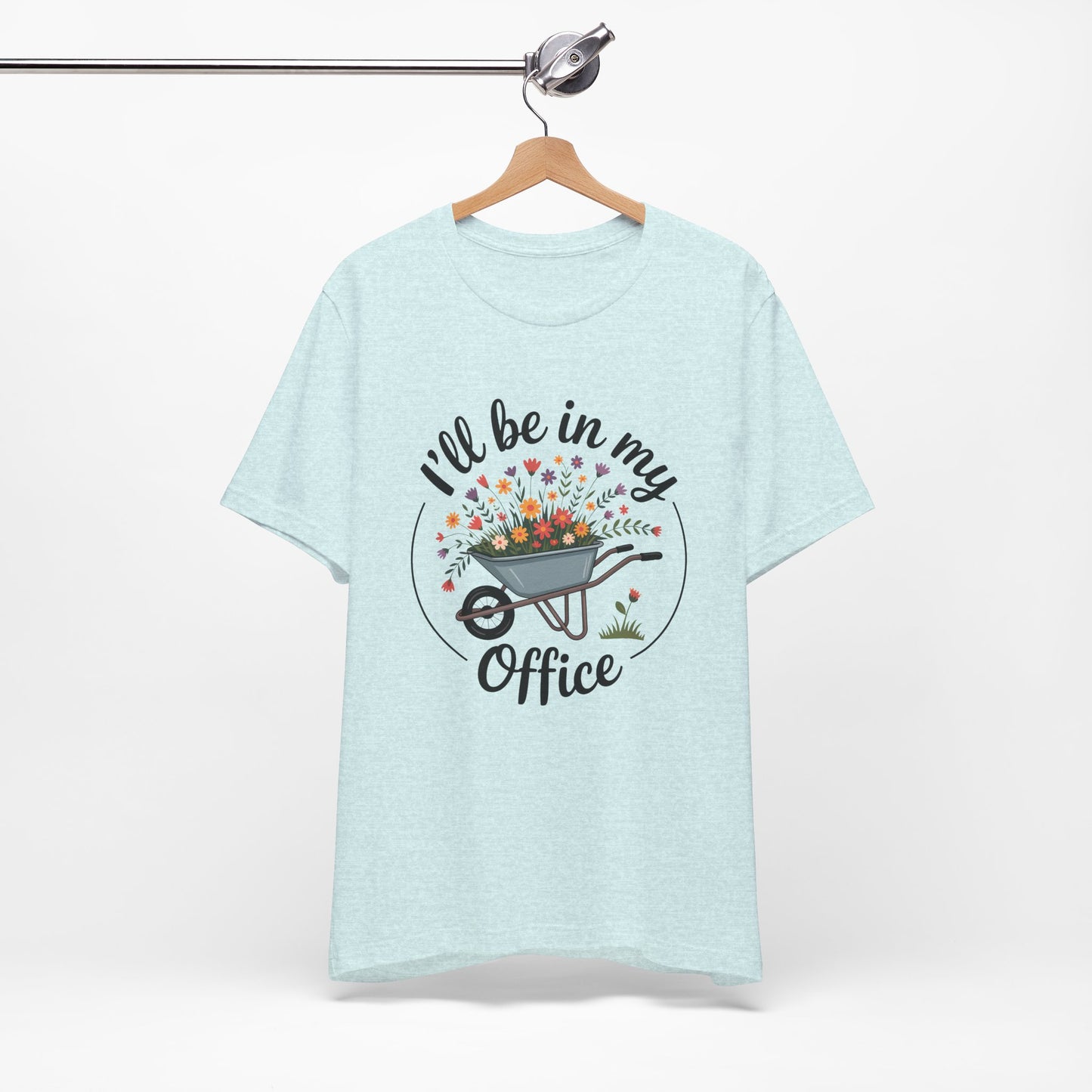 I'll Be In My Office Garden Tee — Wheelbarrow Floral Gardening T‑Shirt